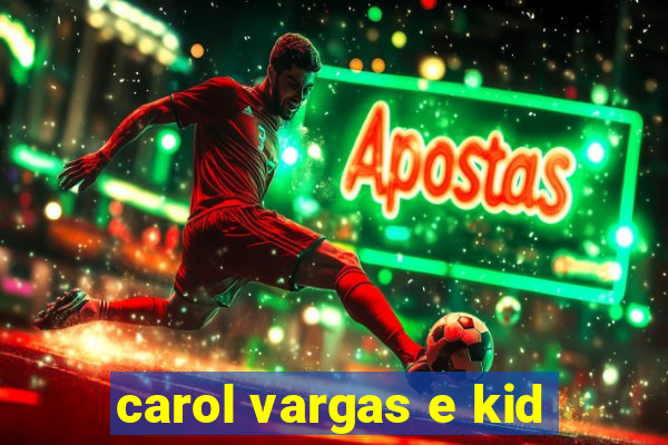 carol vargas e kid